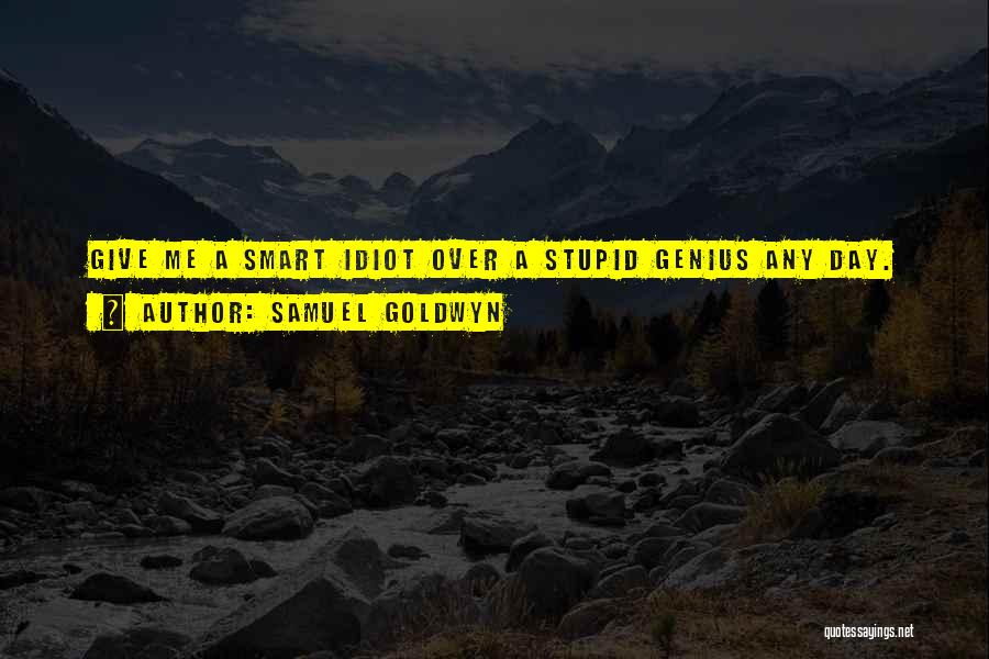 Stupid Idiot Quotes By Samuel Goldwyn