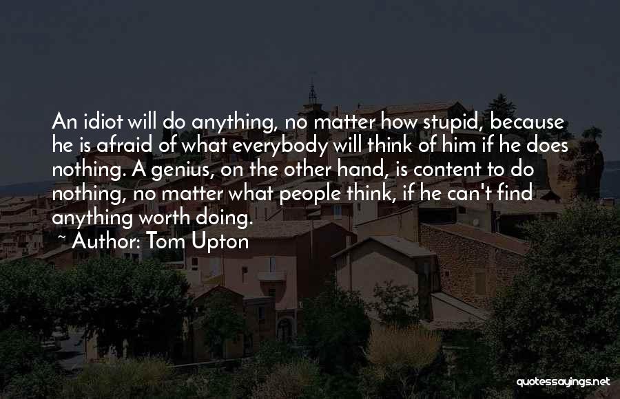 Stupid Idiot Quotes By Tom Upton