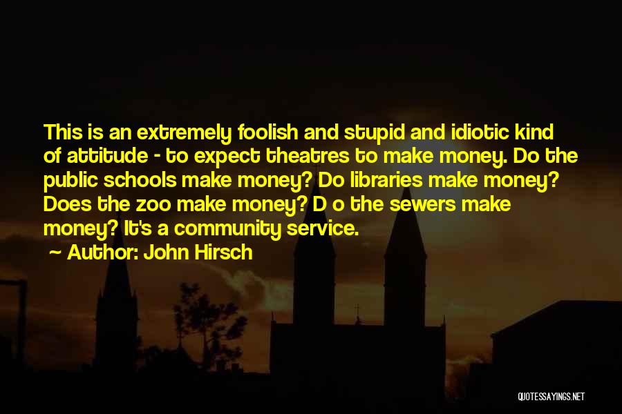 Stupid Idiotic Quotes By John Hirsch