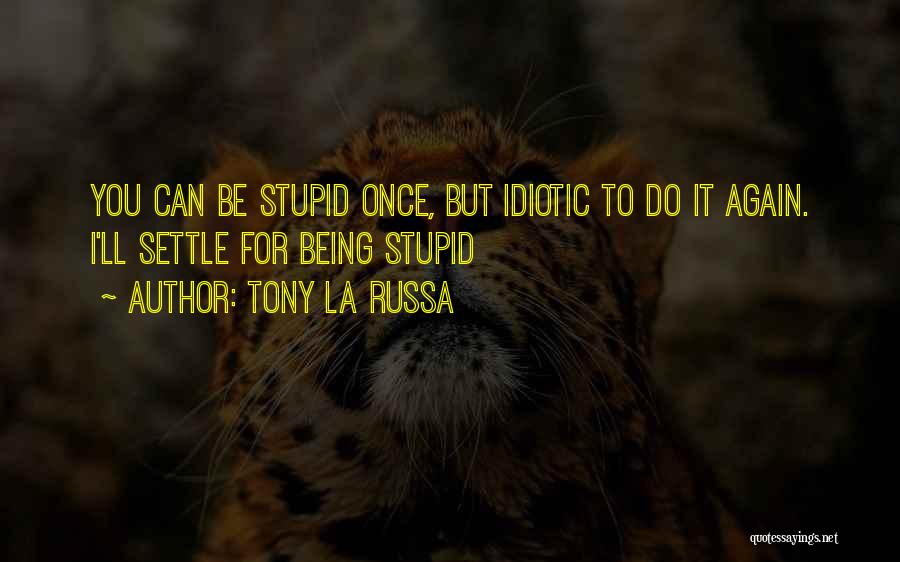 Stupid Idiotic Quotes By Tony La Russa