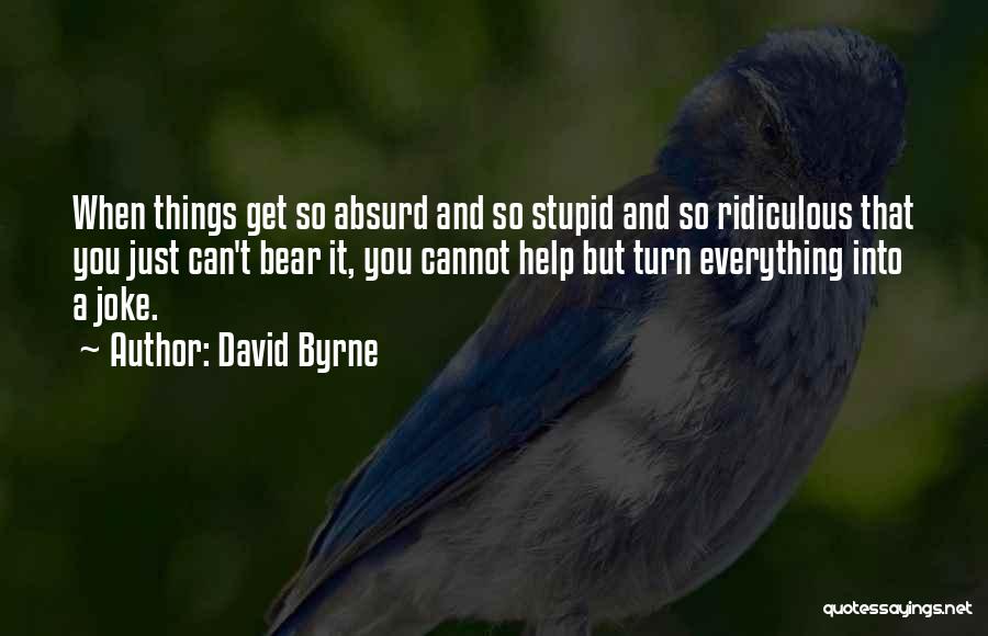 Stupid Joke Quotes By David Byrne