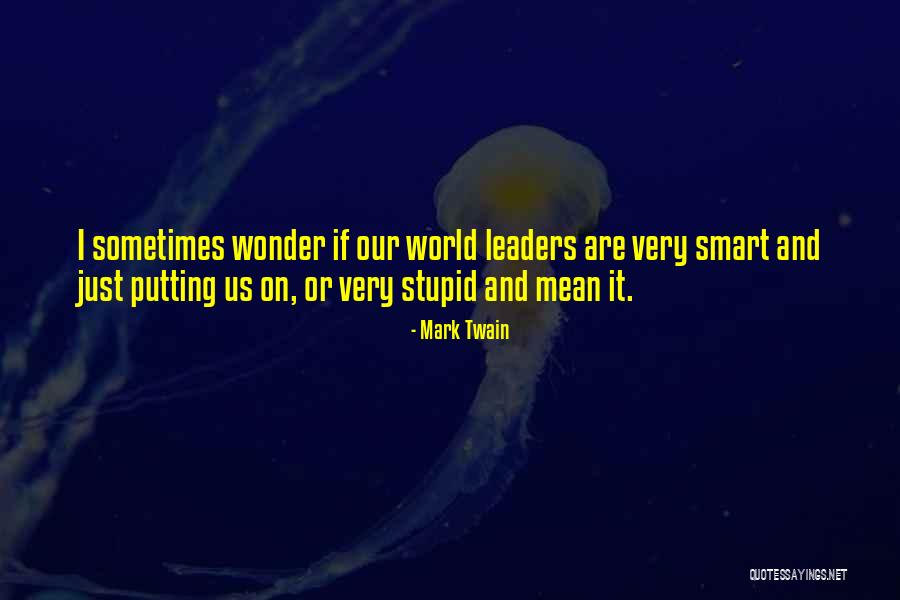 Stupid Leaders Quotes By Mark Twain Stupid Leaders Quotes By Mark Twain