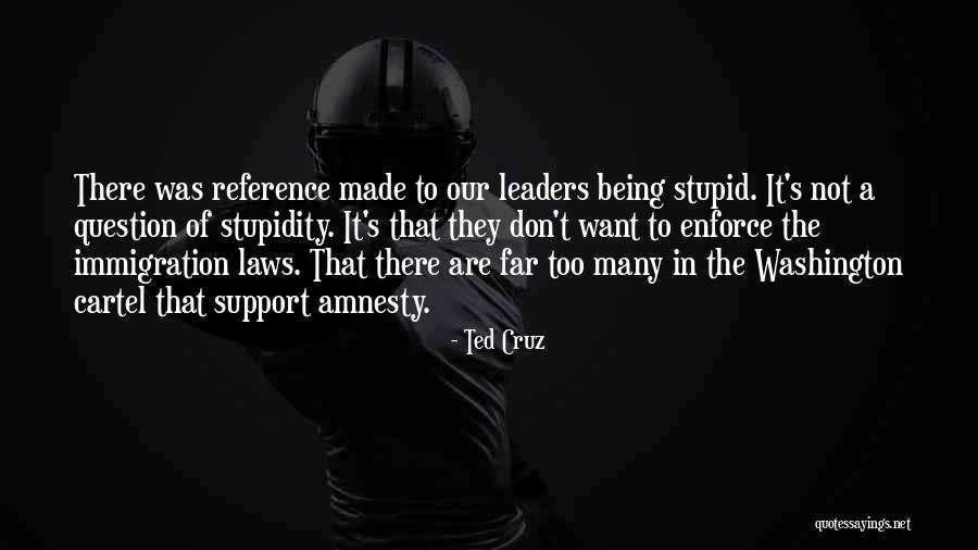 Stupid Leaders Quotes By Ted Cruz Stupid Leaders Quotes By Ted Cruz