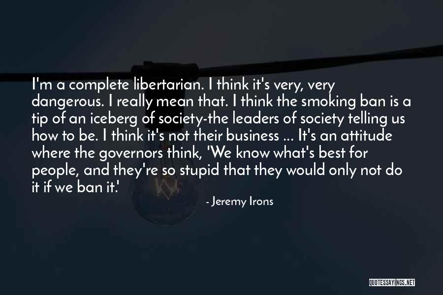 Stupid Libertarian Quotes By Jeremy Irons