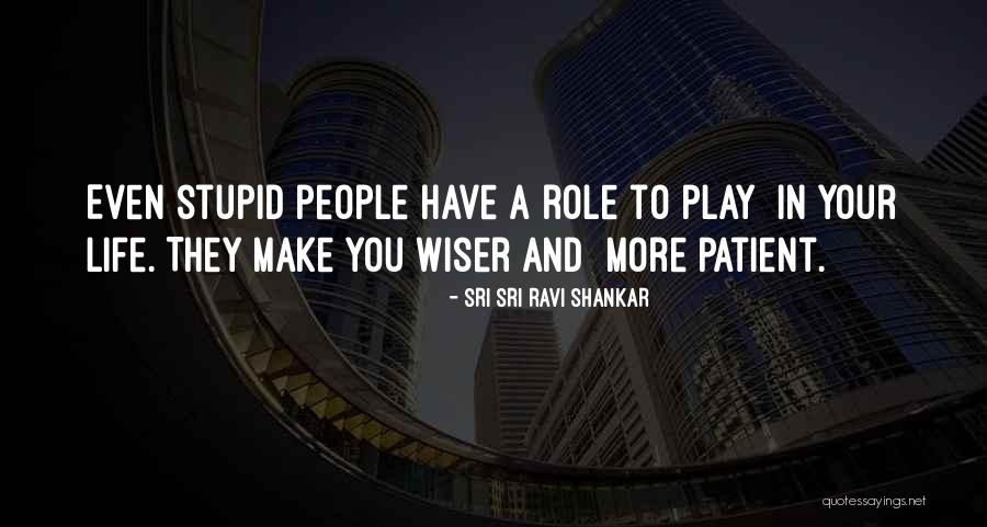 Stupid Life Quotes By Sri Sri Ravi Shankar Stupid Life Quotes By Sri Sri Ravi Shankar