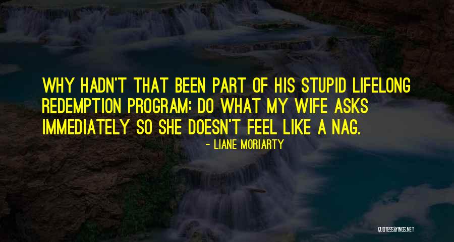Stupid Like A Quotes By Liane Moriarty Stupid Like A Quotes By Liane Moriarty