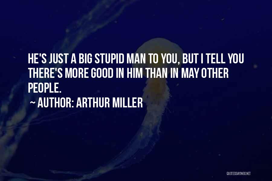Stupid Man Quotes By Arthur Miller