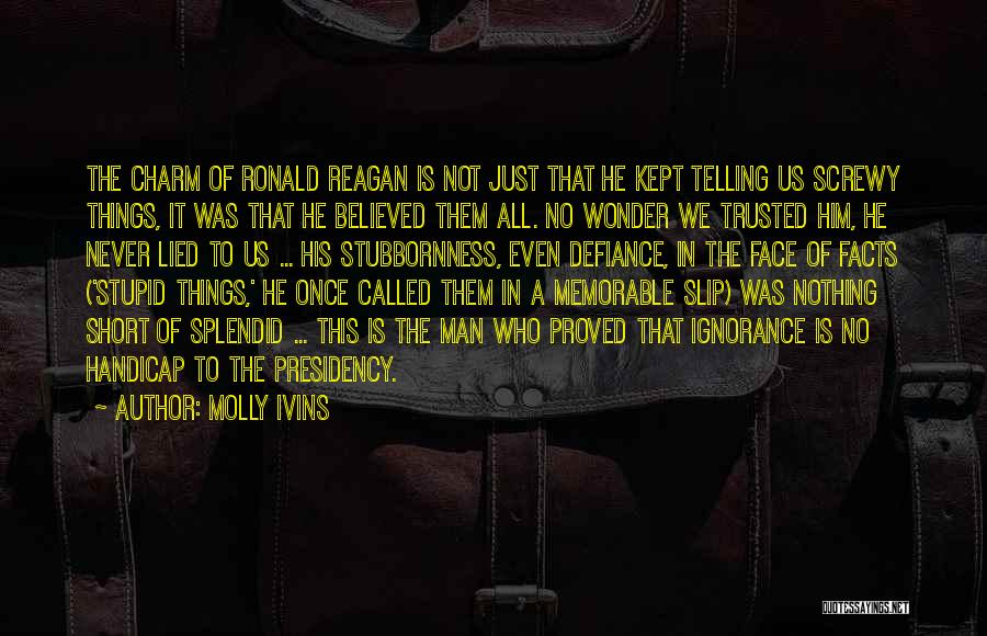 Stupid Man Quotes By Molly Ivins
