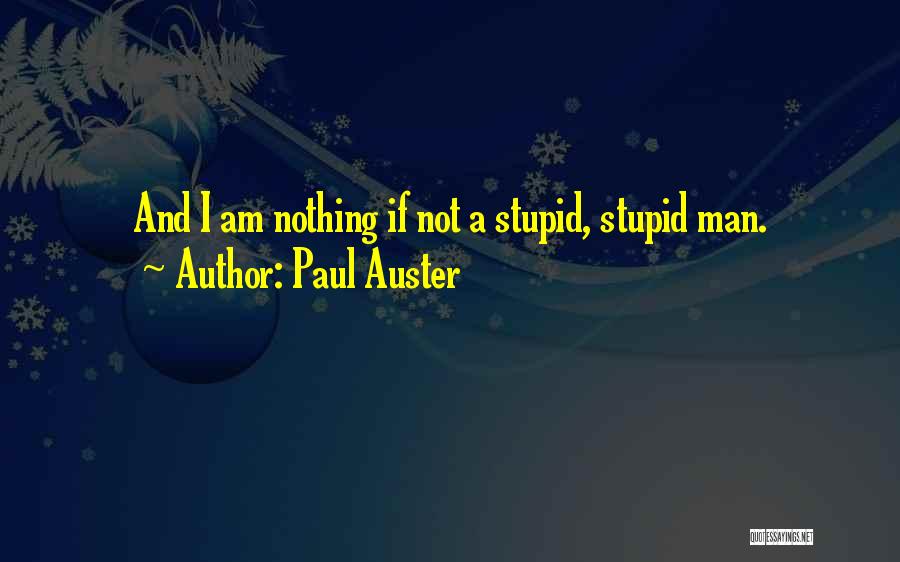 Stupid Man Quotes By Paul Auster