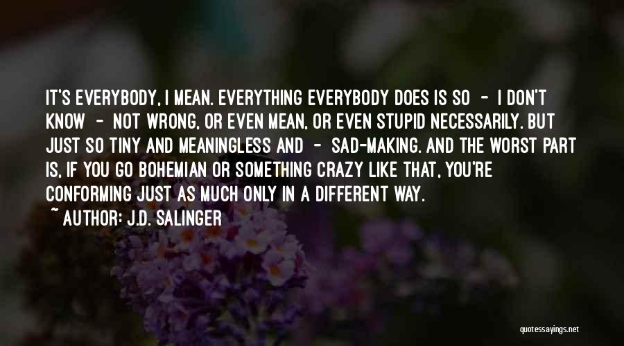 Stupid Meaningless Quotes By J.D. Salinger