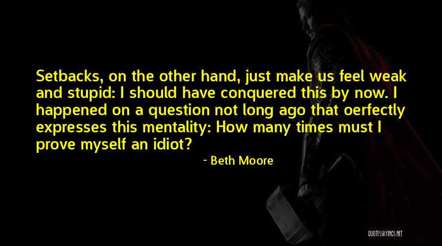 Stupid Mentality Quotes By Beth Moore