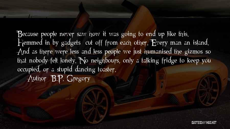 Stupid Neighbours Quotes By B.P. Gregory Stupid Neighbours Quotes By B.P. Gregory