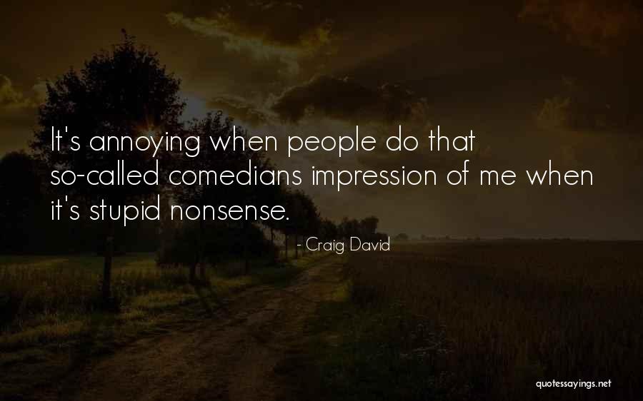 Stupid Nonsense Quotes By Craig David Stupid Nonsense Quotes By Craig David