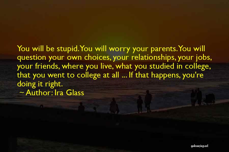 Stupid Parents Quotes By Ira Glass