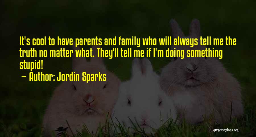 Stupid Parents Quotes By Jordin Sparks