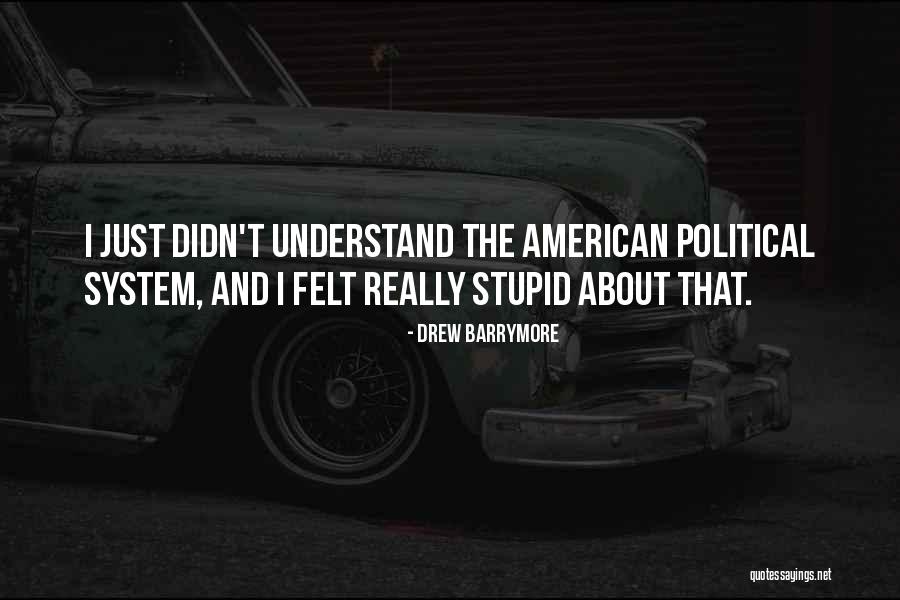 Stupid Political Quotes By Drew Barrymore Stupid Political Quotes By Drew Barrymore