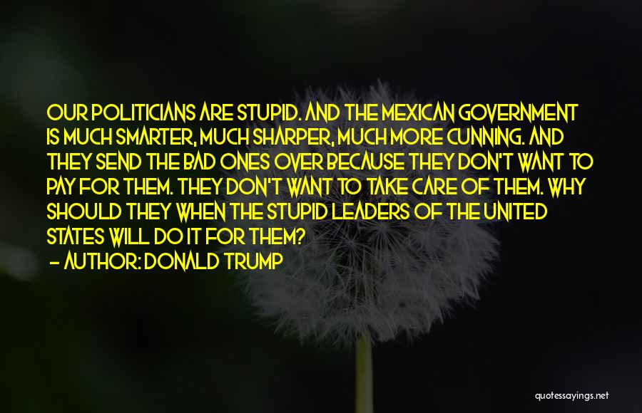 Stupid Politicians Quotes By Donald Trump