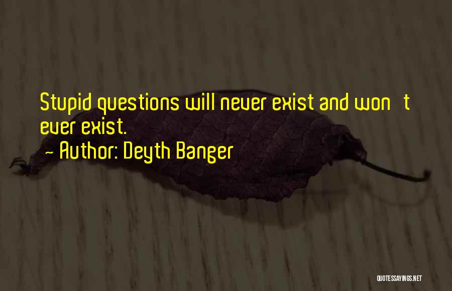 Stupid Questions And Quotes By Deyth Banger