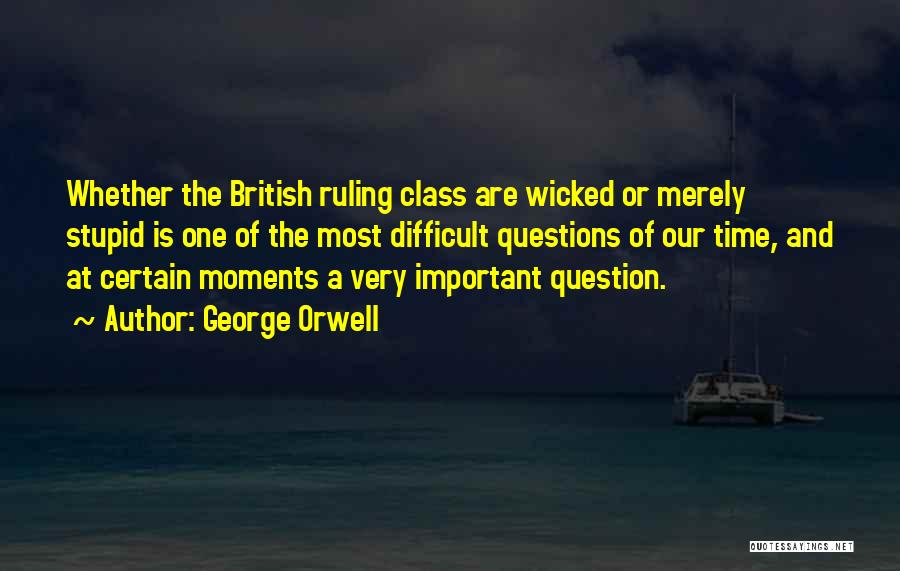 Stupid Questions And Quotes By George Orwell