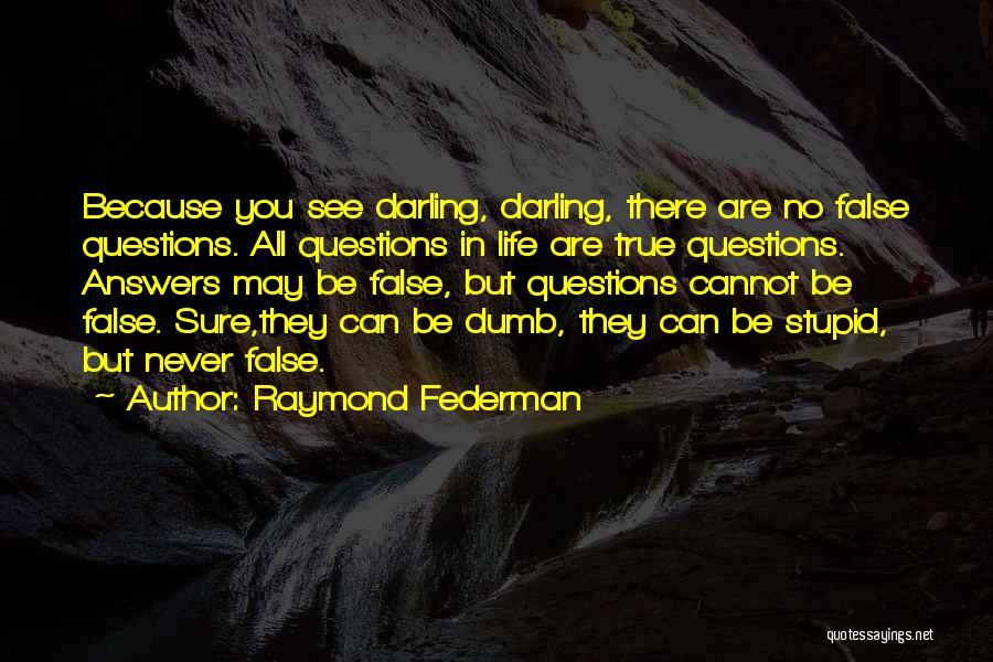 Stupid Questions And Quotes By Raymond Federman