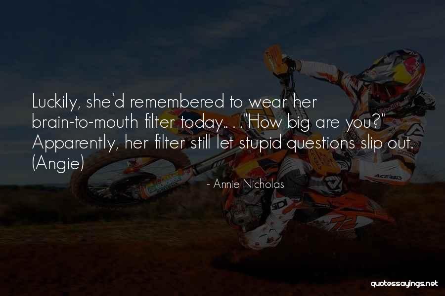 Stupid Questions Quotes By Annie Nicholas