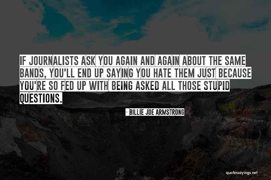 Stupid Questions Quotes By Billie Joe Armstrong