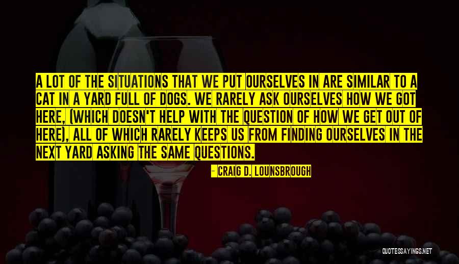 Stupid Questions Quotes By Craig D. Lounsbrough