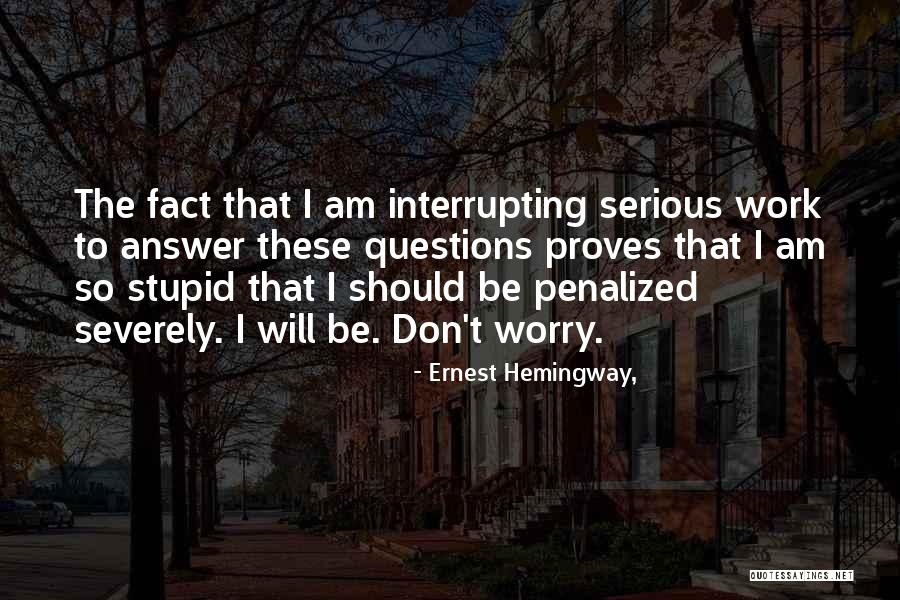 Stupid Questions Quotes By Ernest Hemingway,