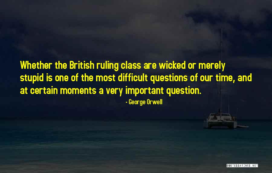 Stupid Questions Quotes By George Orwell