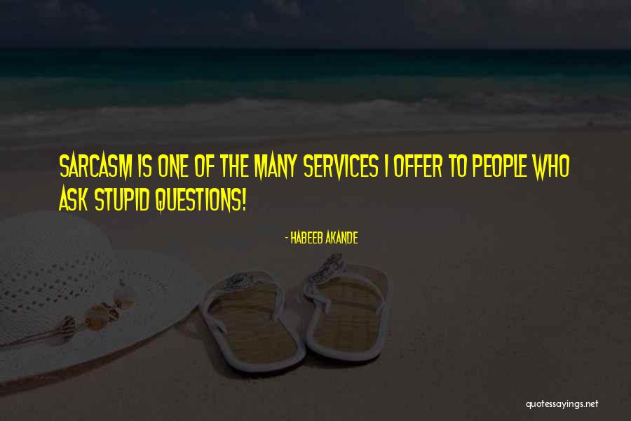 Stupid Questions Quotes By Habeeb Akande