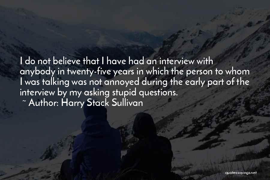 Stupid Questions Quotes By Harry Stack Sullivan