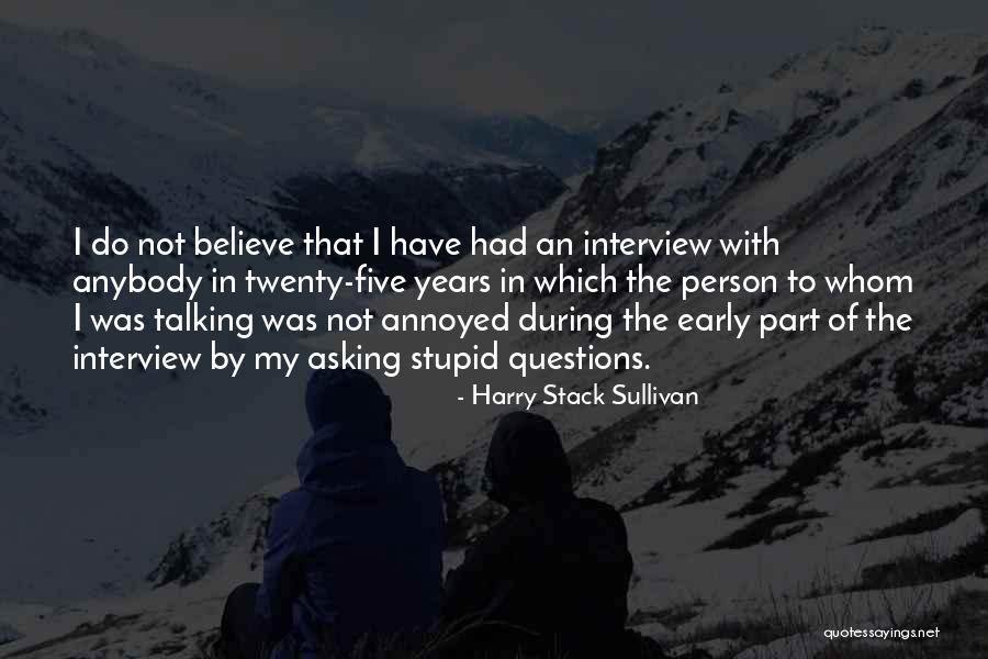 Stupid Questions Quotes By Harry Stack Sullivan