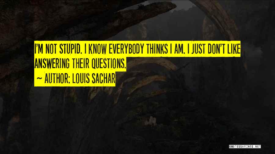 Stupid Questions Quotes By Louis Sachar