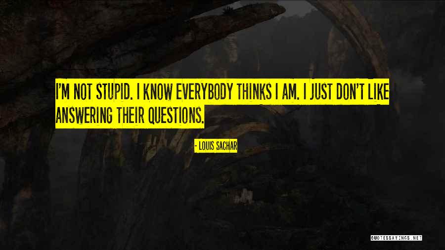 Stupid Questions Quotes By Louis Sachar