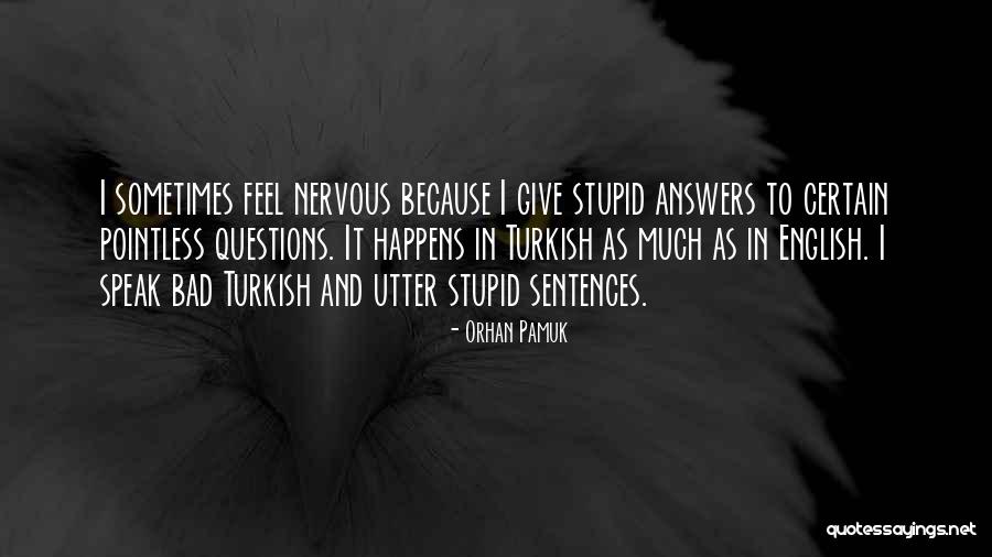 Stupid Questions Quotes By Orhan Pamuk