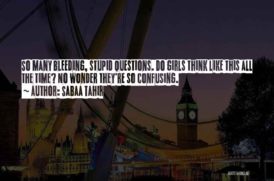 Stupid Questions Quotes By Sabaa Tahir