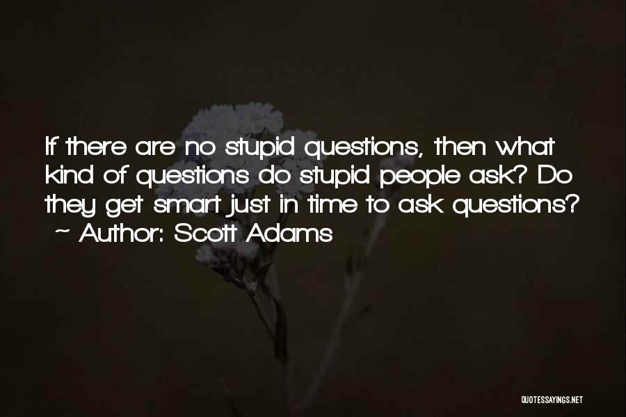 Stupid Questions Quotes By Scott Adams