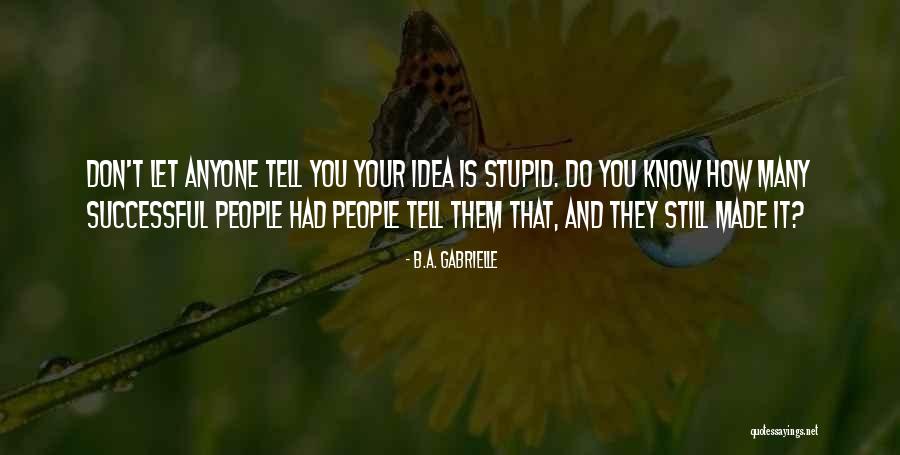 Stupid Quote Quotes By B.A. Gabrielle Stupid Quote Quotes By B.A. Gabrielle