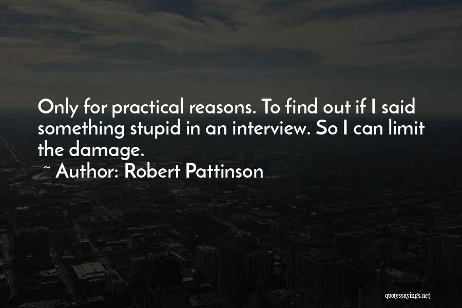 Stupid Reasons Quotes By Robert Pattinson