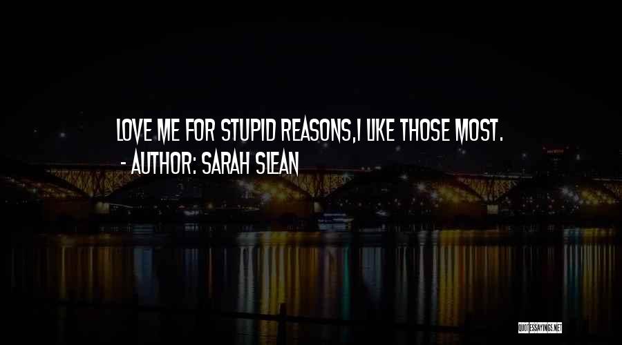 Stupid Reasons Quotes By Sarah Slean
