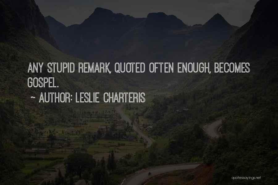 Stupid Remarks Quotes By Leslie Charteris