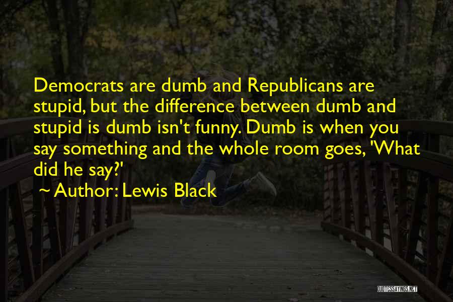 Stupid Republicans Quotes By Lewis Black