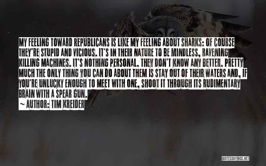 Stupid Republicans Quotes By Tim Kreider