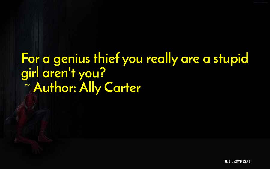 Stupid Thief Quotes By Ally Carter