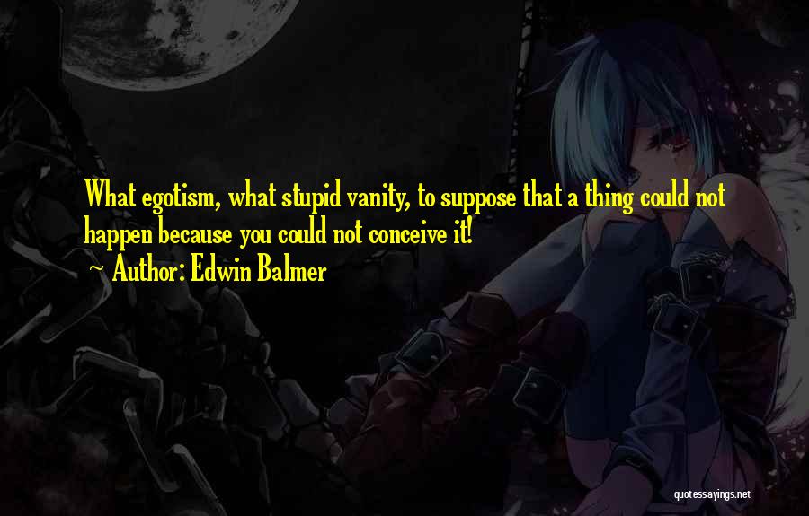 Stupid Things Happen Quotes By Edwin Balmer