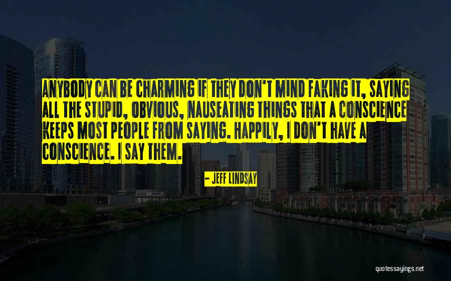 Stupid Things People Say Quotes By Jeff Lindsay Stupid Things People Say Quotes By Jeff Lindsay