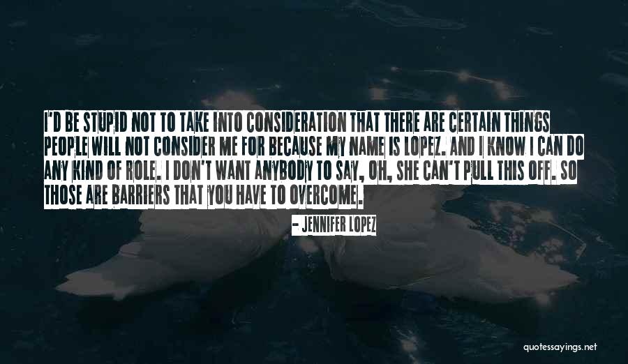 Stupid Things People Say Quotes By Jennifer Lopez Stupid Things People Say Quotes By Jennifer Lopez