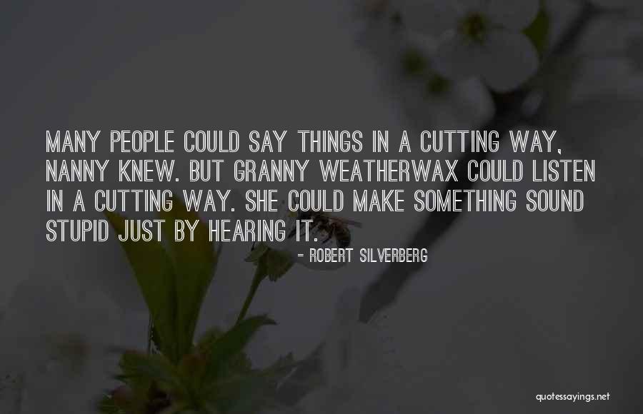 Stupid Things People Say Quotes By Robert Silverberg Stupid Things People Say Quotes By Robert Silverberg