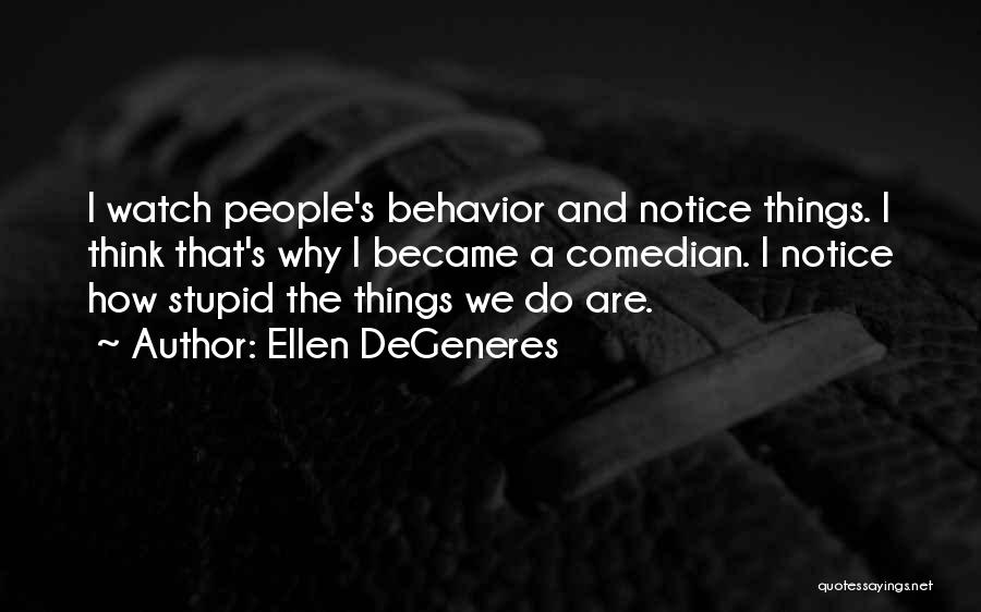 Stupid Things We Do Quotes By Ellen DeGeneres