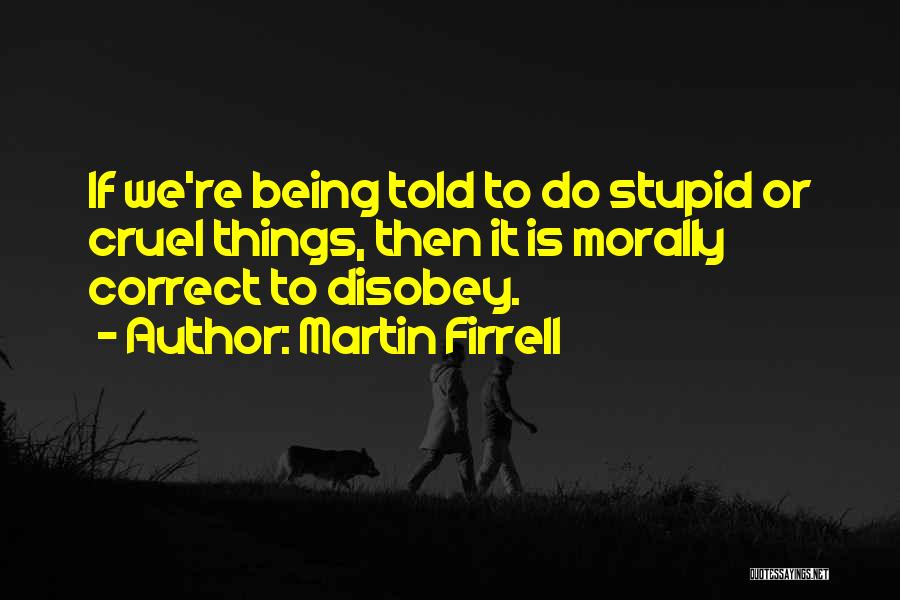 Stupid Things We Do Quotes By Martin Firrell